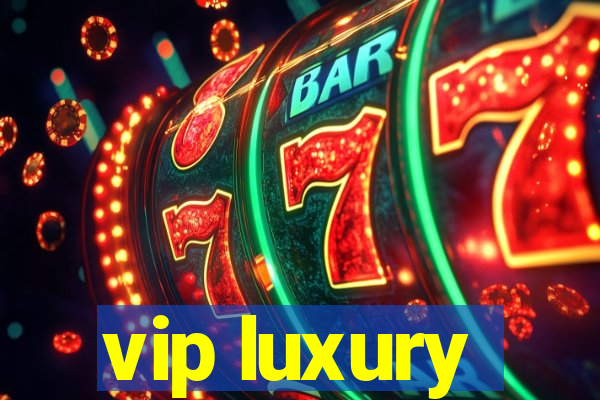 vip luxury